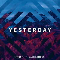 Frost & Alex Lander - Yesterday постер