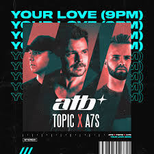Atb & Topic & A7S - Your Love (9 Pm) постер