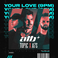 Atb, Topic & A7S - Your Love (9Pm) постер