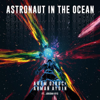Arem Ozguc, Arman Aydin, Jordan Rys - Astronaut In The Ocean постер